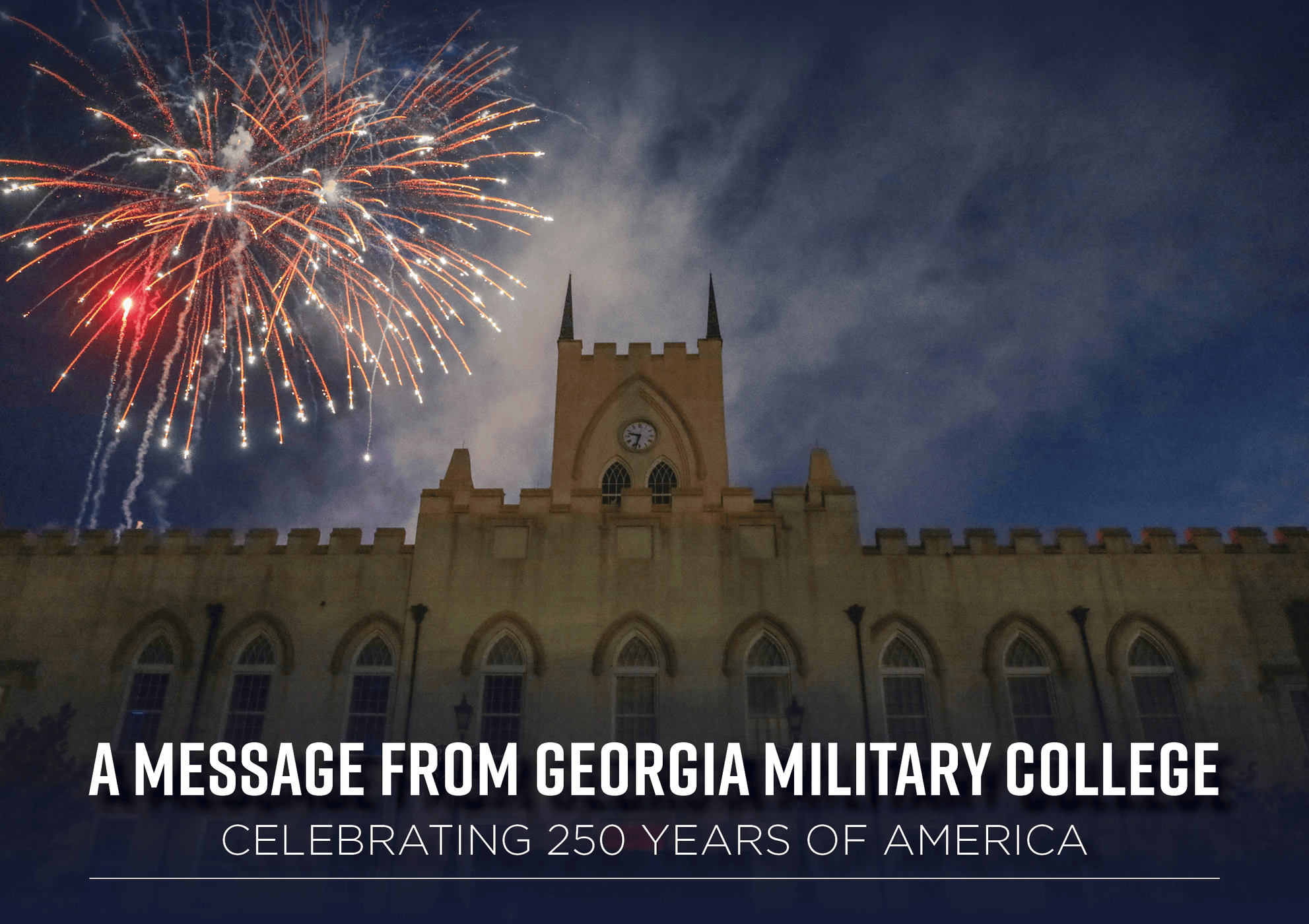 Photo of the Old Capitol Building with fireworks and text that read A Message from Georgia Military College - Celebrating 250 Years of America